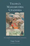 Le Mahamudra Upadesha de Tilopa : les instructions de Gangama commentées - Tilopa's Mahamudra Upadesha: The Gangama Instructions with Commentary