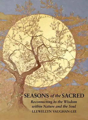 Les saisons du sacré : Se reconnecter à la sagesse de la nature et de l'âme - Seasons of the Sacred: Reconnecting to the Wisdom Within Nature and the Soul