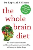 Whole Brain Diet - la solution microbiome pour guérir la dépression, l'anxiété et le brouillard mental sans médicaments sur ordonnance (Kellman Raphael (Physician)) - Whole Brain Diet - the microbiome solution to heal depression, anxiety, and mental fog without prescription drugs (Kellman Raphael (Physician))