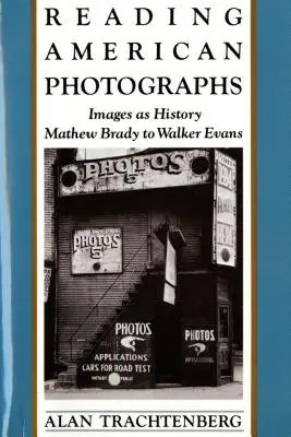 Lire les photographies américaines : Les images en tant qu'histoire : de Matthew Brady à Walker Evans - Reading American Photographs: Images as History-Mathew Brady to Walker Evans