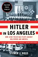 Hitler à Los Angeles : Comment les Juifs ont déjoué les complots nazis contre Hollywood et l'Amérique - Hitler in Los Angeles: How Jews Foiled Nazi Plots Against Hollywood and America