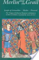 Merlin et le Graal : Joseph d'Arimathie, Merlin, Perceval : La trilogie des romans arthuriens en prose attribués à Robert de Boron - Merlin and the Grail: Joseph of Arimathea, Merlin, Perceval: The Trilogy of Arthurian Prose Romances Attributed to Robert de Boron