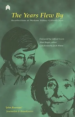 Les années ont passé : Souvenirs de Madame Sidney Gifford Czira - The Years Flew by: Recollections of Madame Sidney Gifford Czira