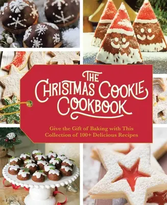 Le livre de biscuits de Noël : Plus de 100 recettes pour célébrer la saison (pâtisserie de vacances, cuisine familiale, recettes de biscuits, pâtisserie facile, dessert de Noël, etc. - The Christmas Cookie Cookbook: Over 100 Recipes to Celebrate the Season (Holiday Baking, Family Cooking, Cookie Recipes, Easy Baking, Christmas Desse