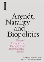 Arendt, Natalité et Biopolitique : Vers la pluralité démocratique et la justice reproductive - Arendt, Natality and Biopolitics: Toward Democratic Plurality and Reproductive Justice