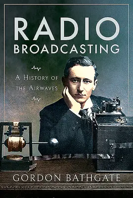 La radiodiffusion : Une histoire des ondes - Radio Broadcasting: A History of the Airwaves