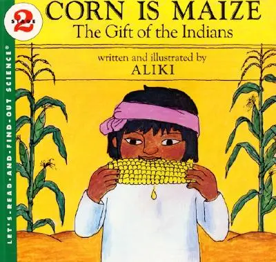 Le maïs est du maïs : Le cadeau des Indiens - Corn Is Maize: The Gift of the Indians