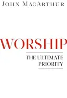 L'adoration : La priorité absolue - Worship: The Ultimate Priority