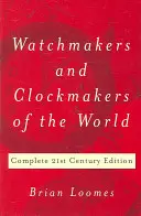 Les horlogers du monde : Édition complète du 21e siècle - Watchmakers and Clockmakers of the World: Complete 21st Century Edition