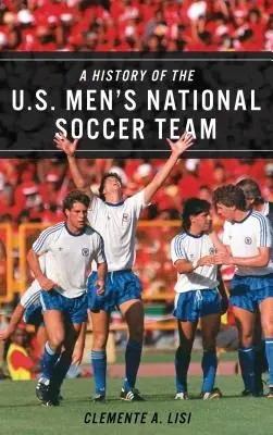 Une histoire de l'équipe nationale masculine de football des États-Unis - A History of the U.S. Men's National Soccer Team