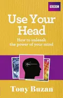 Utilisez votre tête : Comment libérer le pouvoir de votre esprit - Use Your Head: How to Unleash the Power of Your Mind