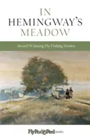 Dans le pré d'Hemingway : Histoires de pêche à la mouche primées, Vol. 1 - In Hemingway's Meadow: Award-Winning Fly-Fishing Stories, Vol. 1