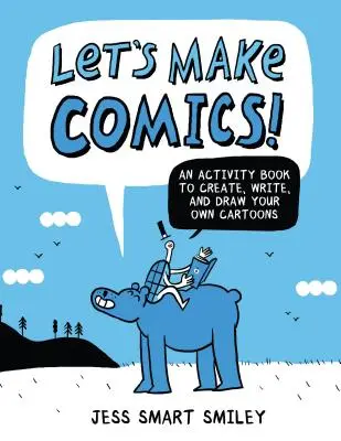 Faisons des bandes dessinées ! Un cahier d'activités pour créer, écrire et dessiner ses propres bandes dessinées - Let's Make Comics!: An Activity Book to Create, Write, and Draw Your Own Cartoons