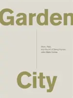 Garden City : Le travail, le repos et l'art d'être humain. - Garden City: Work, Rest, and the Art of Being Human.