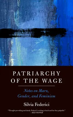 Le patriarcat du salaire : Notes sur Marx, le genre et le féminisme - Patriarchy of the Wage: Notes on Marx, Gender, and Feminism