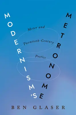 Le métronome du modernisme : Le mètre et la poétique du vingtième siècle - Modernism's Metronome: Meter and Twentieth-Century Poetics