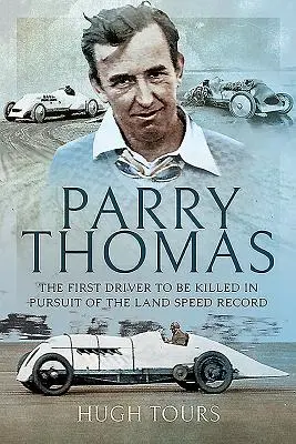 Parry Thomas : Le premier pilote tué à la poursuite du record de vitesse sur terre - Parry Thomas: The First Driver to Be Killed in Pursuit of the Land Speed Record