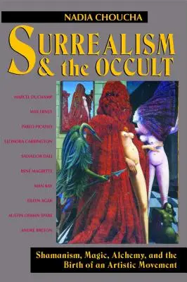 Surréalisme et occulte : chamanisme, magie, alchimie et naissance d'un mouvement artistique - Surrealism and the Occult: Shamanism, Magic, Alchemy, and the Birth of an Artistic Movement