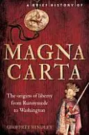 Une brève histoire de la Magna Carta, 2e édition : Les origines de la liberté de Runnymede à Washington - A Brief History of Magna Carta, 2nd Edition: The Origins of Liberty from Runnymede to Washington