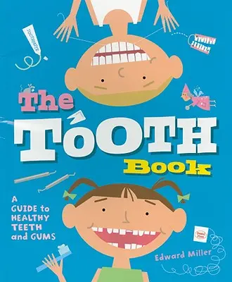 Le livre des dents : Un guide pour des dents et des gencives saines - The Tooth Book: A Guide to Healthy Teeth and Gums