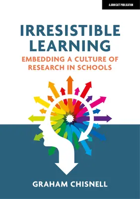 L'apprentissage irrésistible : Intégrer une culture de la recherche dans les écoles - Irresistible Learning: Embedding a Culture of Research in Schools