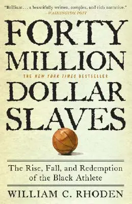 Quarante millions de dollars d'esclaves : L'ascension, la chute et la rédemption de l'athlète noir - Forty Million Dollar Slaves: The Rise, Fall, and Redemption of the Black Athlete