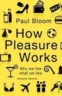 Comment fonctionne le plaisir - Pourquoi nous aimons ce que nous aimons - How Pleasure Works - Why we like what we like