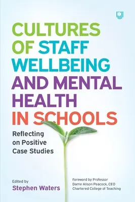 Cultures de bien-être et de santé mentale du personnel dans les écoles : Réflexion sur des études de cas positives - Cultures of Staff Wellbeing and Mental Health in Schools: Reflecting on Positive Case Studies