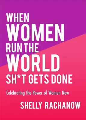Quand les femmes dirigent le monde, les choses se font : Célébrer le pouvoir des femmes aujourd'hui (Cadeaux pour les femmes, Théorie féministe, Autonomisation des femmes) - When Women Run the World Sh*t Gets Done: Celebrating the Power of Women Now (Gifts for Women, Feminist Theory, Women Empowerment)
