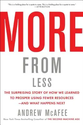 Plus avec moins : L'histoire surprenante de la façon dont nous avons appris à prospérer en utilisant moins de ressources - et ce qui se passe ensuite - More from Less: The Surprising Story of How We Learned to Prosper Using Fewer Resources--And What Happens Next