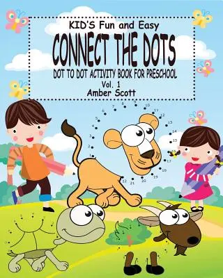 Kids Fun & Easy Connect The Dots - Vol. 1 : ( Dot to Dot Activity Book For Preschool ) - Kids Fun & Easy Connect The Dots - Vol. 1: ( Dot to Dot Activity Book For Preschool)