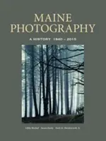 La photographie dans le Maine : Une histoire, 1840-2015 - Maine Photography: A History, 1840-2015