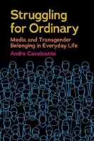 La lutte pour l'ordinaire : Les médias et l'appartenance transgenre au quotidien - Struggling for Ordinary: Media and Transgender Belonging in Everyday Life
