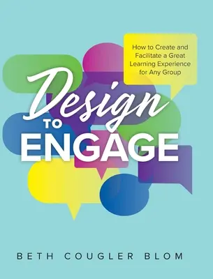 Concevoir pour engager : Comment créer et faciliter une expérience d'apprentissage exceptionnelle pour n'importe quel groupe - Design to Engage: How to Create and Facilitate a Great Learning Experience for Any Group