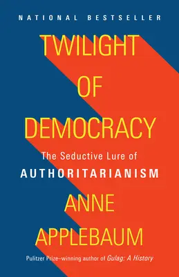 Le crépuscule de la démocratie : L'attrait séduisant de l'autoritarisme - Twilight of Democracy: The Seductive Lure of Authoritarianism