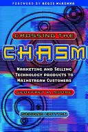 Franchir le gouffre - Commercialiser et vendre des produits technologiques à des clients ordinaires - Crossing the Chasm - Marketing and Selling Technology Products to Mainstream Customers