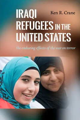 Les réfugiés irakiens aux États-Unis : Les effets durables de la guerre contre le terrorisme - Iraqi Refugees in the United States: The Enduring Effects of the War on Terror