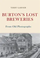 Les brasseries perdues de Burton d'après de vieilles photographies - Burton's Lost Breweries From Old Photographs