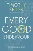 Tout bon effort - Relier son travail au plan de Dieu pour le monde - Every Good Endeavour - Connecting Your Work to God's Plan for the World