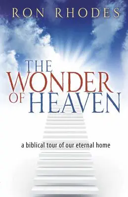 Les merveilles du ciel : Une visite biblique de notre demeure éternelle - The Wonder of Heaven: A Biblical Tour of Our Eternal Home