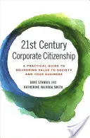 La citoyenneté d'entreprise du 21e siècle : Un guide pratique pour apporter de la valeur à la société et à votre entreprise - 21st Century Corporate Citizenship: A Practical Guide to Delivering Value to Society and Your Business
