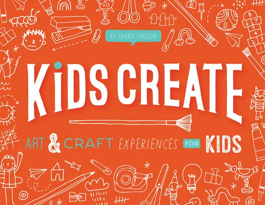 Kids Create : Expériences artistiques et artisanales pour les enfants - Kids Create: Art and Craft Experiences for Kids