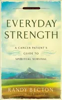 La force au quotidien : La force au quotidien : le guide de survie spirituelle d'un patient atteint de cancer - Everyday Strength: A Cancer Patient's Guide to Spiritual Survival