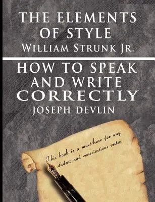 Les éléments de style de William Strunk jr. et Comment parler et écrire correctement de Joseph Devlin - Édition spéciale - The Elements of Style by William Strunk jr. & How To Speak And Write Correctly by Joseph Devlin - Special Edition