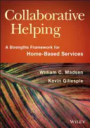 L'aide collaborative : Un cadre de forces pour les services à domicile - Collaborative Helping: A Strengths Framework for Home-Based Services