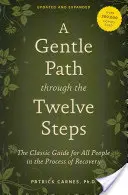 Une voie douce à travers les douze étapes : Le guide classique pour toutes les personnes en voie de rétablissement - A Gentle Path Through the Twelve Steps: The Classic Guide for All People in the Process of Recovery