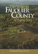 250 ans dans le comté de Fauquier : Une histoire de Virginie - 250 Years in Fauquier County: A Virginia Story