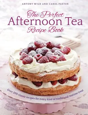 Perfect Afternoon Tea Recipe Book - Plus de 200 recettes classiques pour toutes sortes de gâteries traditionnelles à l'heure du thé - Perfect Afternoon Tea Recipe Book - More than 200 classic recipes for every kind of traditional teatime treat