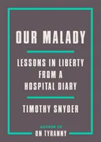 Notre maladie : Leçons de liberté tirées du journal d'un hôpital - Our Malady: Lessons in Liberty from a Hospital Diary