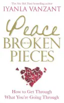 Peace From Broken Pieces - Comment surmonter ce que vous traversez - Peace From Broken Pieces - How to Get Through What You're Going Through